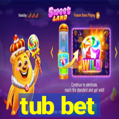 tub bet